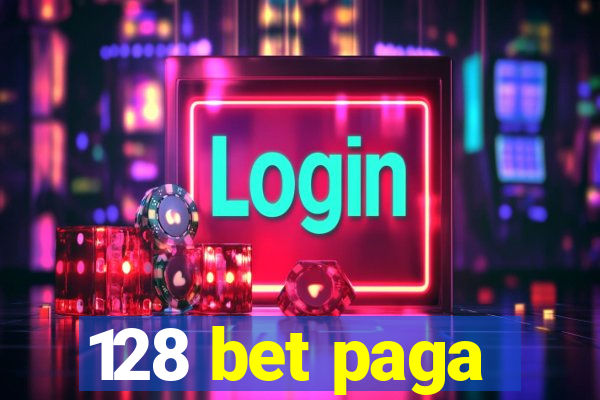 128 bet paga
