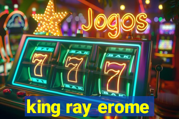 king ray erome