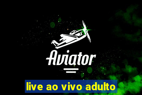 live ao vivo adulto