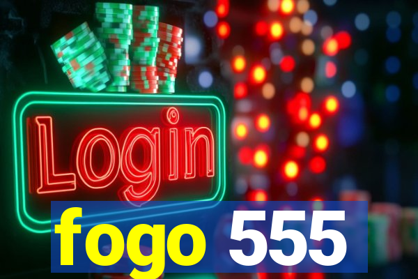 fogo 555