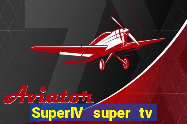 SuperIV super tv ao vivo super super