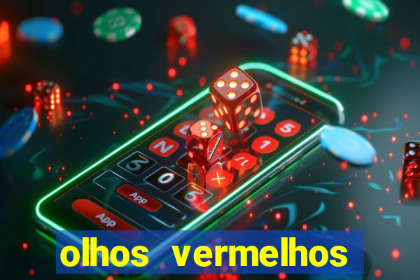 olhos vermelhos significado espiritual
