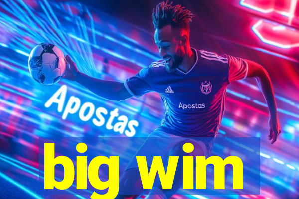 big wim