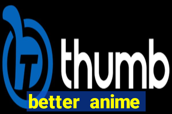 better anime download apk