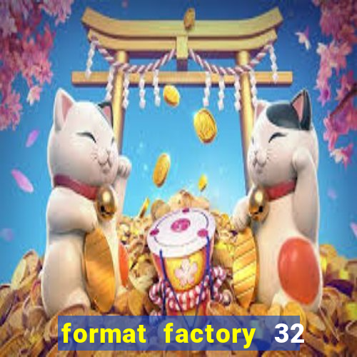 format factory 32 bits windows 7