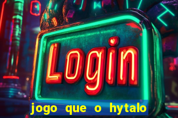 jogo que o hytalo santos joga para ganhar dinheiro