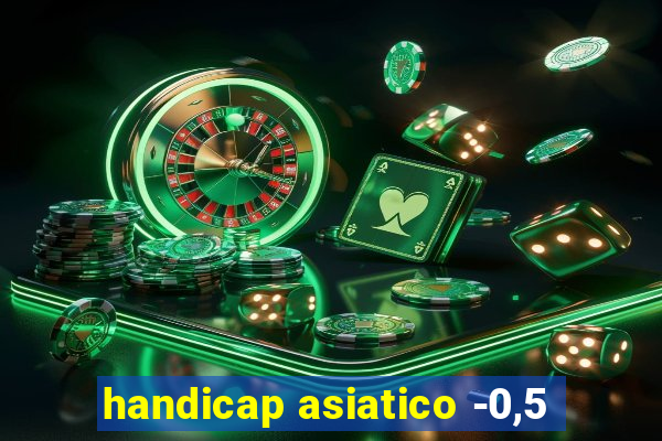 handicap asiatico -0,5