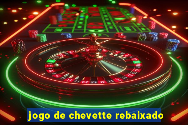 jogo de chevette rebaixado