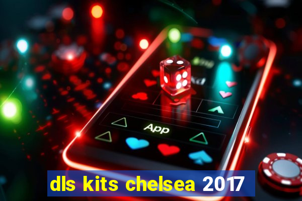 dls kits chelsea 2017