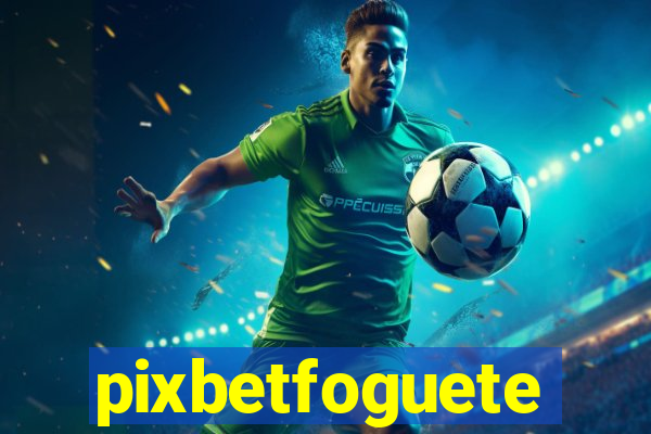 pixbetfoguete