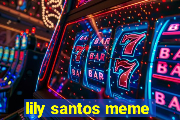 lily santos meme
