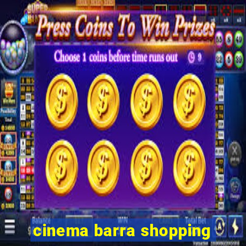 cinema barra shopping