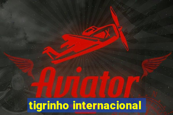 tigrinho internacional