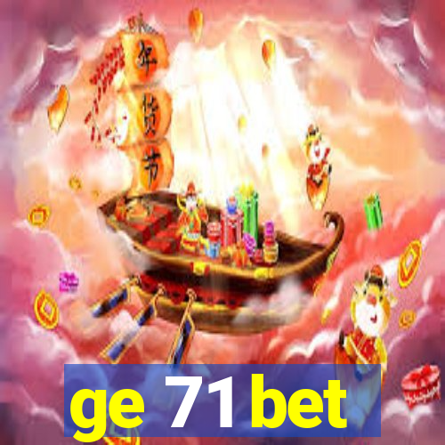 ge 71 bet