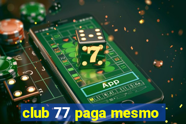 club 77 paga mesmo