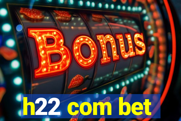 h22 com bet
