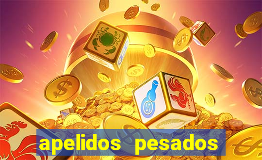 apelidos pesados para magros