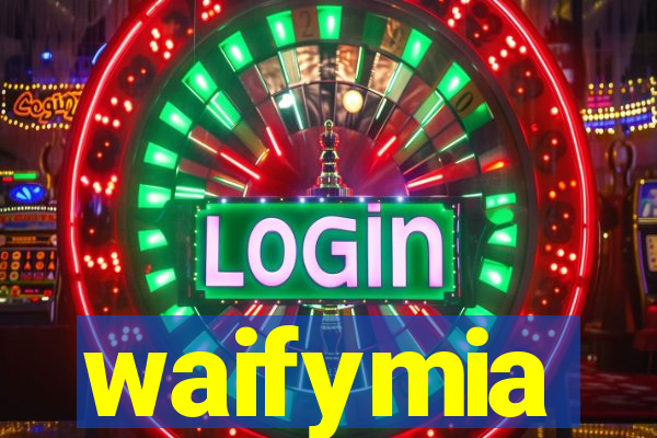 waifymia