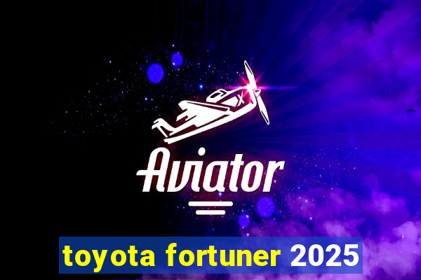toyota fortuner 2025
