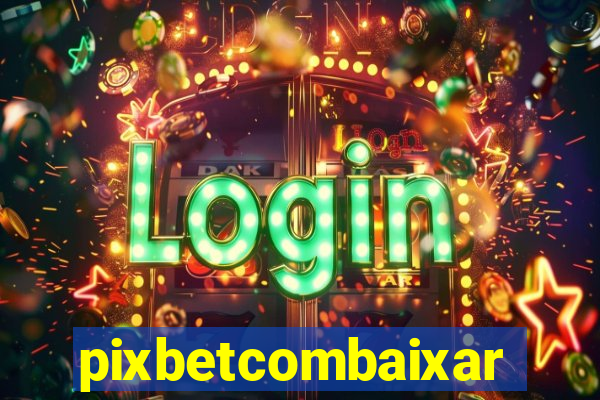 pixbetcombaixar