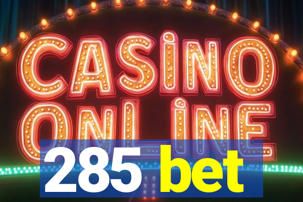285 bet