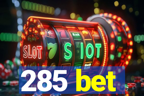 285 bet