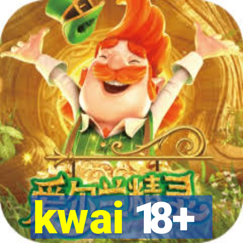 kwai 18+