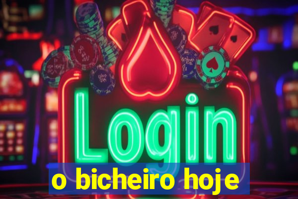 o bicheiro hoje