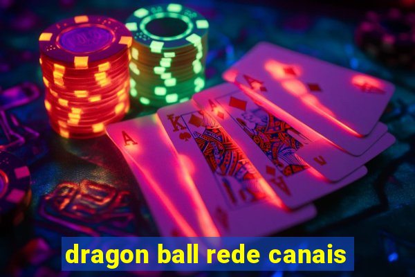dragon ball rede canais