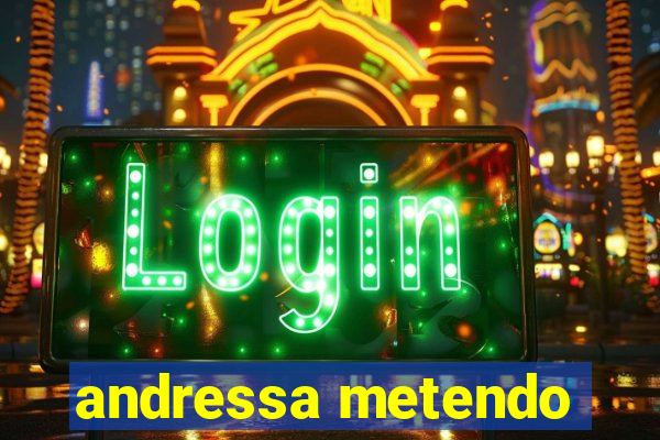 andressa metendo