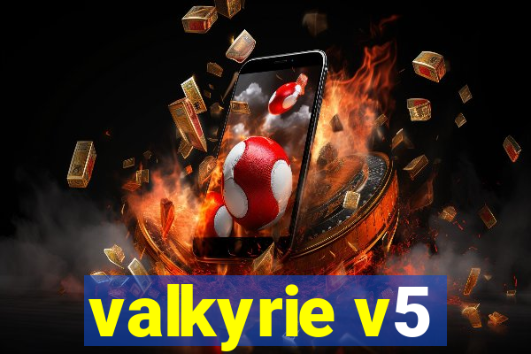 valkyrie v5