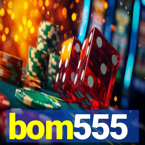 bom555