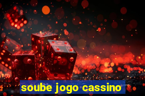 soube jogo cassino