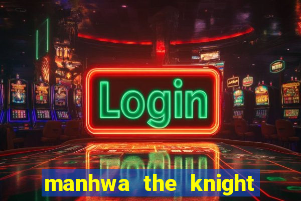 manhwa the knight king who returned with a god