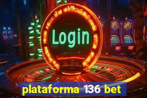 plataforma 136 bet