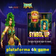plataforma 6k game