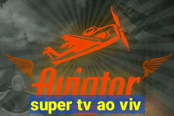 super tv ao viv
