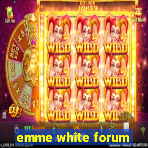 emme white forum