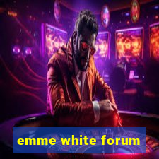 emme white forum