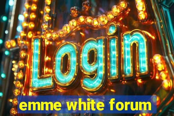 emme white forum