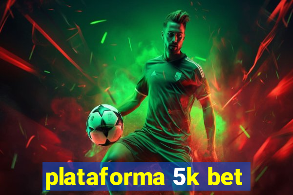 plataforma 5k bet