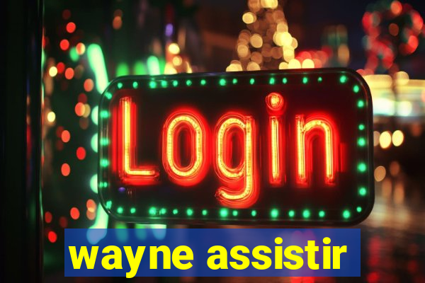 wayne assistir