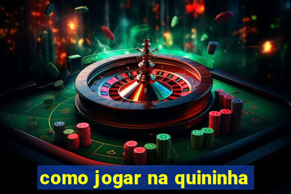 como jogar na quininha