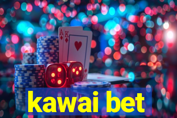 kawai bet