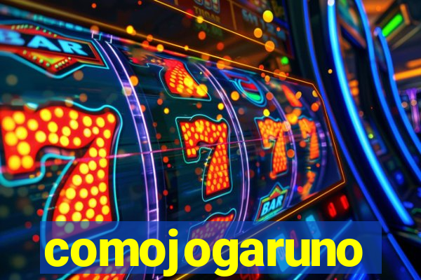 comojogaruno