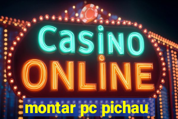 montar pc pichau