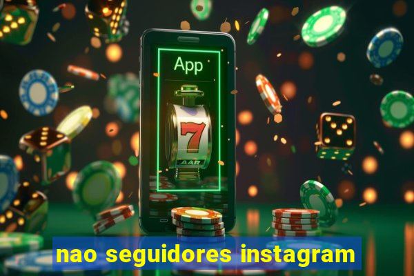 nao seguidores instagram