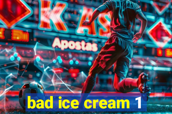 bad ice cream 1