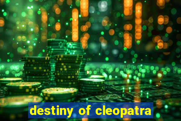 destiny of cleopatra