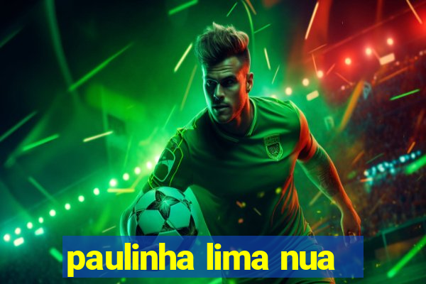 paulinha lima nua